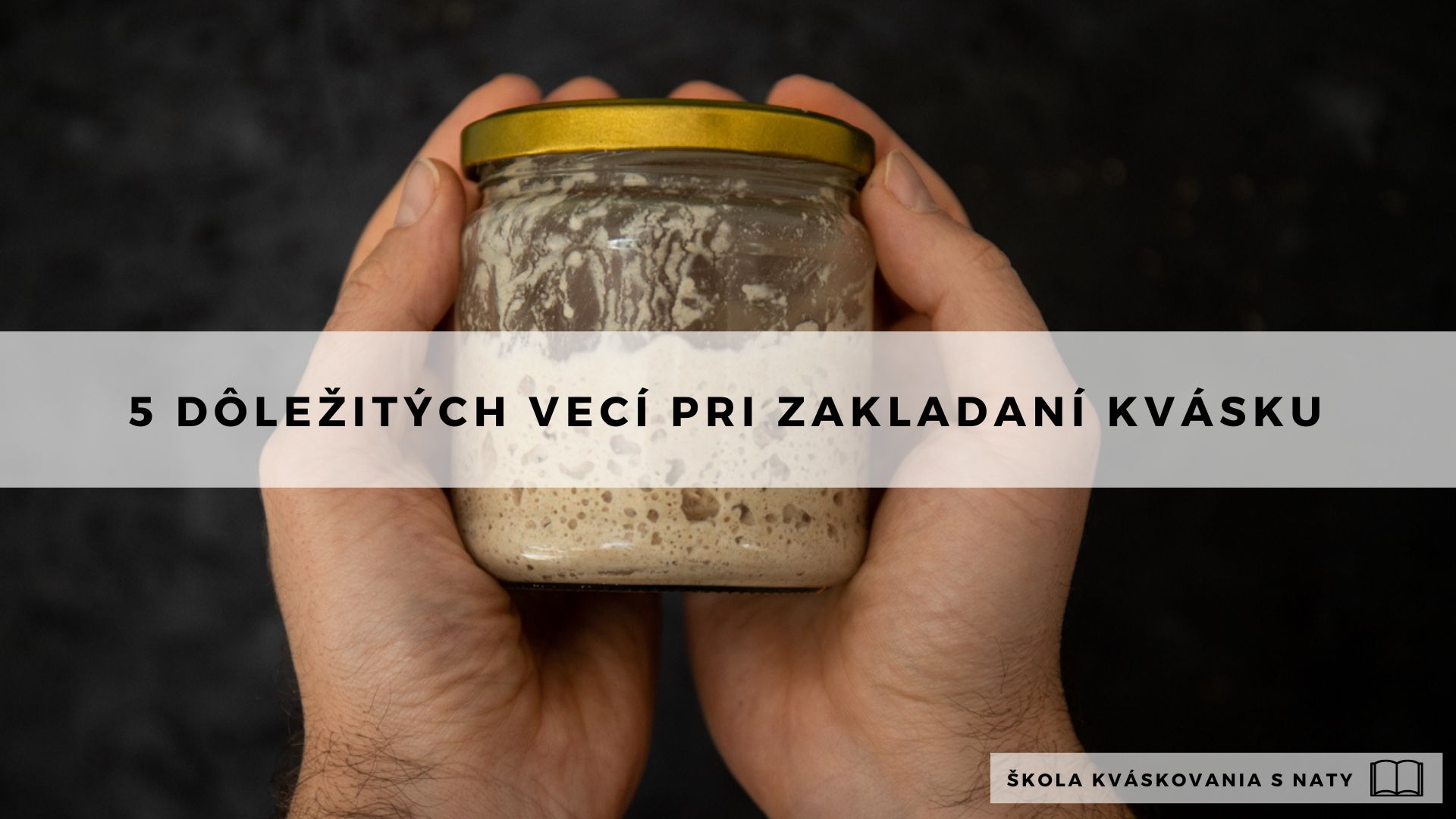 5 vecí na ktoré dbaj pri zakladaní kvásku Handmade výrobky